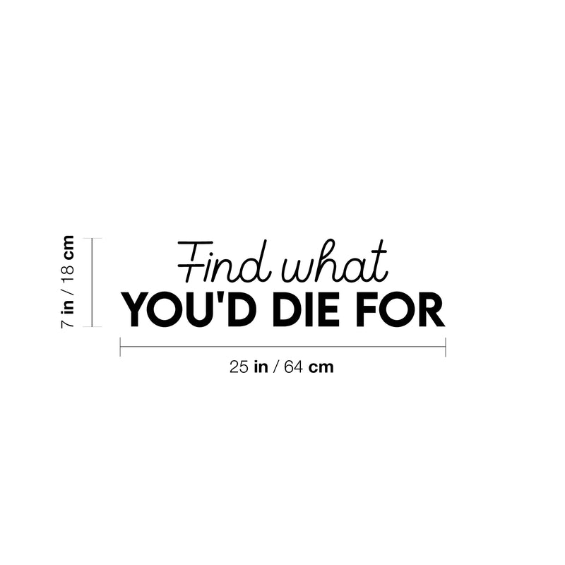 Vinyl Wall Art Decal - Find What You'd Die For - 7" x 25" - Trendy Motivational Positive Vibes Quote Sticker For Home Bedroom Closet Living Room Office Coffee Shop Decor 4