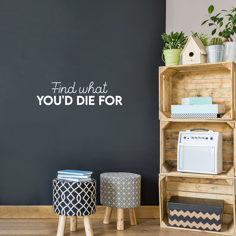 Vinyl Wall Art Decal - Find What You'd Die For - 7" x 25" - Trendy Motivational Positive Vibes Quote Sticker For Home Bedroom Closet Living Room Office Coffee Shop Decor 2