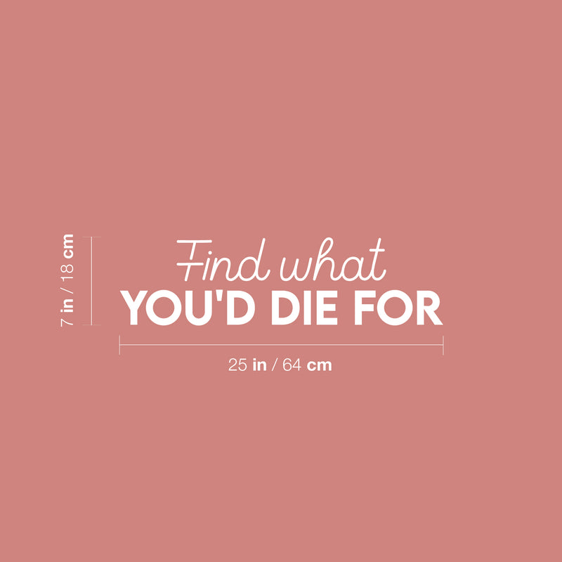 Vinyl Wall Art Decal - Find What You'd Die For - 7" x 25" - Trendy Motivational Positive Vibes Quote Sticker For Home Bedroom Closet Living Room Office Coffee Shop Decor 4