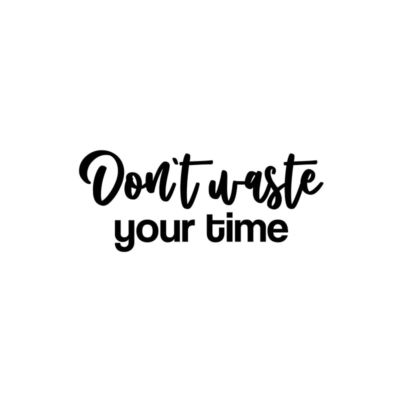 Vinyl Wall Art Decal - Don't Waste Your Time - 10.5" x 25" - Trendy Positive Lifestyle Quote Sticker For Home Bedroom Closet Living Room School Office Coffee Shop Decor 1