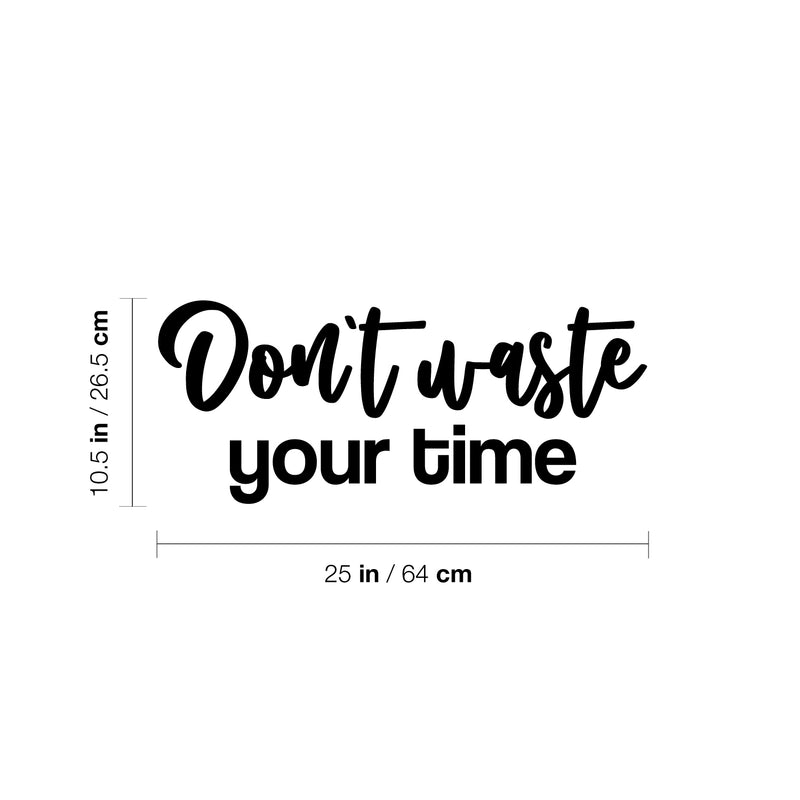 Vinyl Wall Art Decal - Don't Waste Your Time - 10.5" x 25" - Trendy Positive Lifestyle Quote Sticker For Home Bedroom Closet Living Room School Office Coffee Shop Decor 4