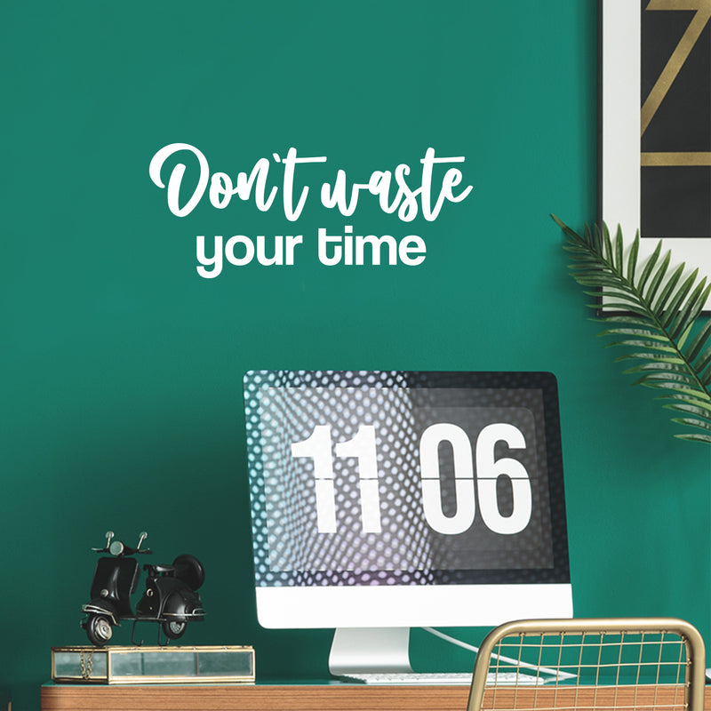 Vinyl Wall Art Decal - Don't Waste Your Time - 10.5" x 25" - Trendy Positive Lifestyle Quote Sticker For Home Bedroom Closet Living Room School Office Coffee Shop Decor 3