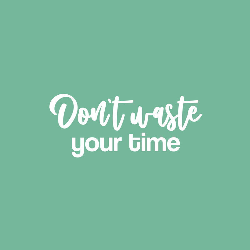 Vinyl Wall Art Decal - Don't Waste Your Time - 10.5" x 25" - Trendy Positive Lifestyle Quote Sticker For Home Bedroom Closet Living Room School Office Coffee Shop Decor 1