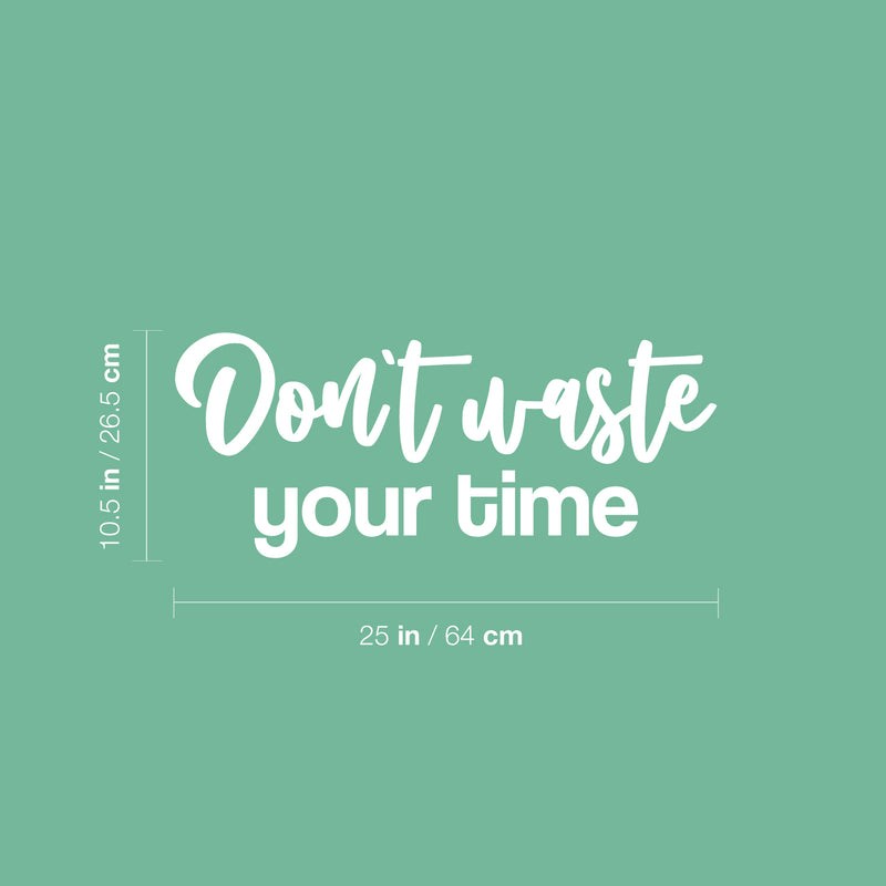 Vinyl Wall Art Decal - Don't Waste Your Time - 10.5" x 25" - Trendy Positive Lifestyle Quote Sticker For Home Bedroom Closet Living Room School Office Coffee Shop Decor 4