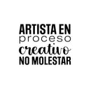 Vinyl Wall Art Decal - Artista En Proceso Creativo; No Molestar / Artist in Creative Process; Do Not Disturb - Inspiring Spanish Quote Sticker For School Office Decor 1