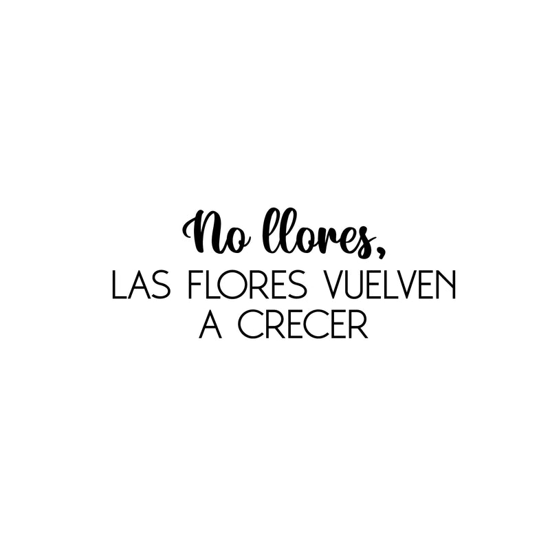 Vinyl Wall Art Decal - No Llores; Las Flores Vuelven A Crecer / Don't Cry; The Flowers Grow Again - 9.5" x 25" - Fun Good Vibes Spanish Quote Sticker For Bedroom Closet Living Room Decor 1