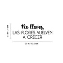 Vinyl Wall Art Decal - No Llores; Las Flores Vuelven A Crecer / Don't Cry; The Flowers Grow Again - 9.5" x 25" - Fun Good Vibes Spanish Quote Sticker For Bedroom Closet Living Room Decor 4