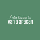 Vinyl Wall Art Decal - Esta Luz No La Van A Apagar / This Light Will Not Be Turned Off - 8.5" x 25" - Fun Good Vibes Spanish Quote Sticker For Bedroom Closet Living Room Decor 2