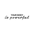 Vinyl Wall Art Decal - Your Body Is Powerful - Clothes Icons Trendy Inspirational Quote Sticker For Home Bedroom Closet Living Room Self Love Makeup Mirror Decor 1