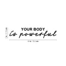 Vinyl Wall Art Decal - Your Body Is Powerful - 7" x 30" - Clothes Icons Trendy Inspirational Quote Sticker For Home Bedroom Closet Living Room Self Love Makeup Mirror Decor 4
