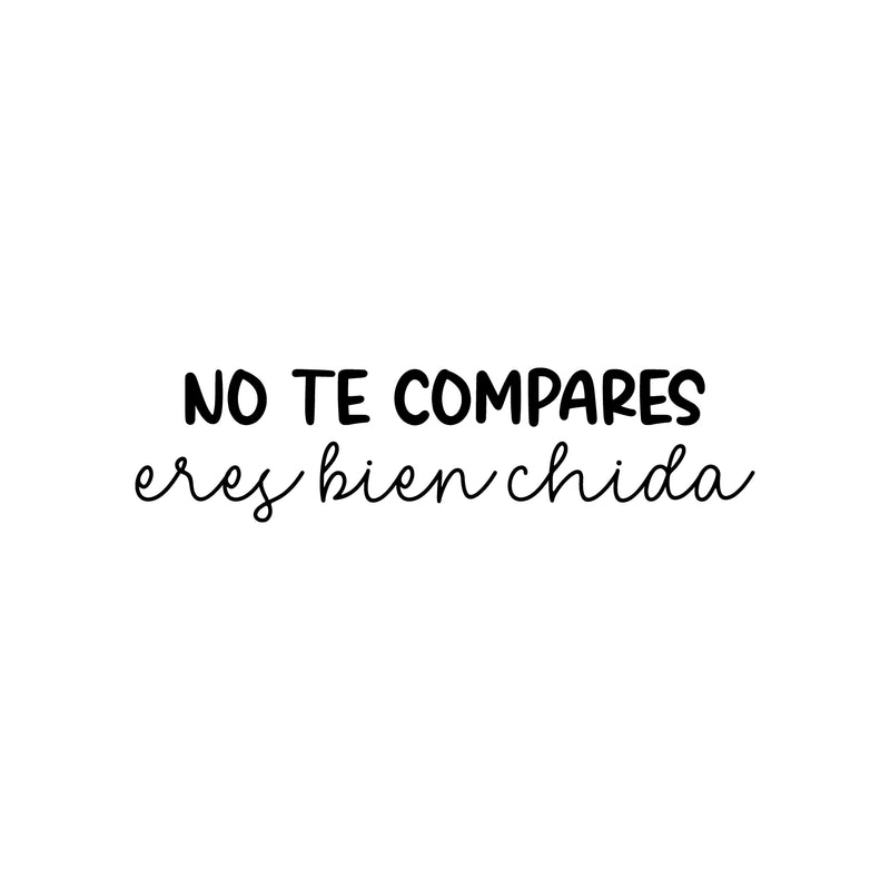 Vinyl Wall Art Decal - No Te Compares; Eres Bien Chida / Do Not Compare Yourself; You Are Very Cool - 6.5" x 25" - Lovely Spanish Quote Sticker For Bedroom Closet School Office Decor 1