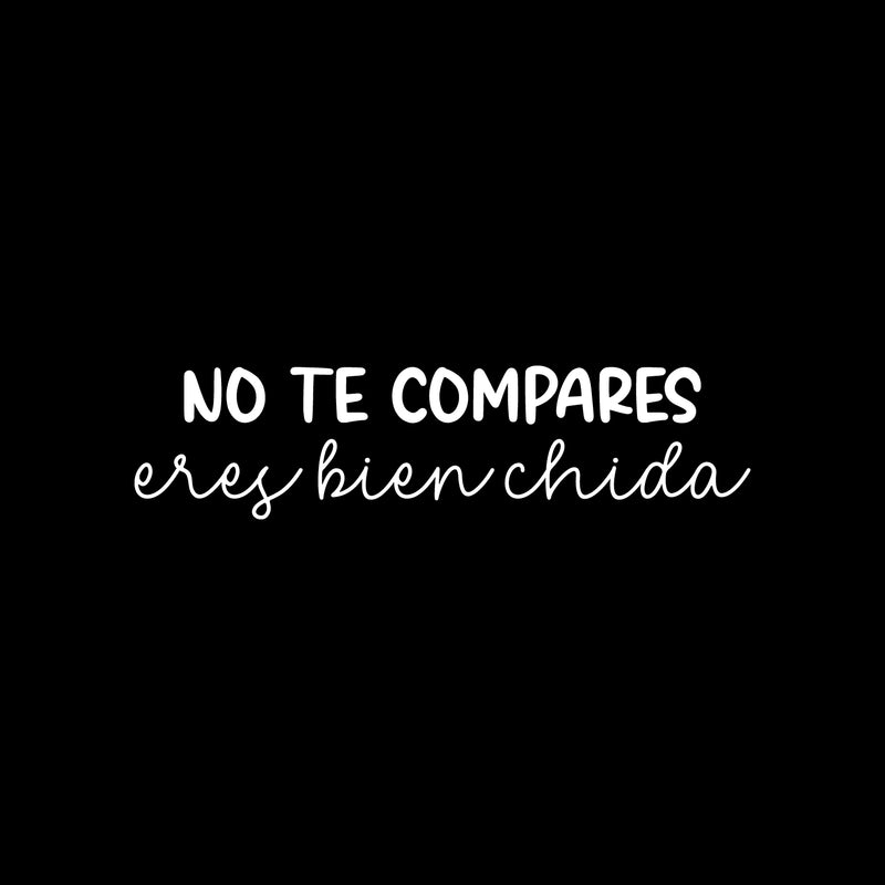 Vinyl Wall Art Decal - No Te Compares; Eres Bien Chida / Do Not Compare Yourself; You Are Very Cool - 6.5" x 25" - Lovely Spanish Quote Sticker For Bedroom Closet School Office Decor 1