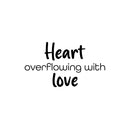 Vinyl Wall Art Decal - Heart Overflowing With Love - 14" x 25" - Modern Inspirational Cute Quote Sticker For Kids Room Living Room Home School Classroom Bedroom Mirror Decor 1