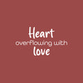 Vinyl Wall Art Decal - Heart Overflowing With Love - 14" x 25" - Modern Inspirational Cute Quote Sticker For Kids Room Living Room Home School Classroom Bedroom Mirror Decor 1