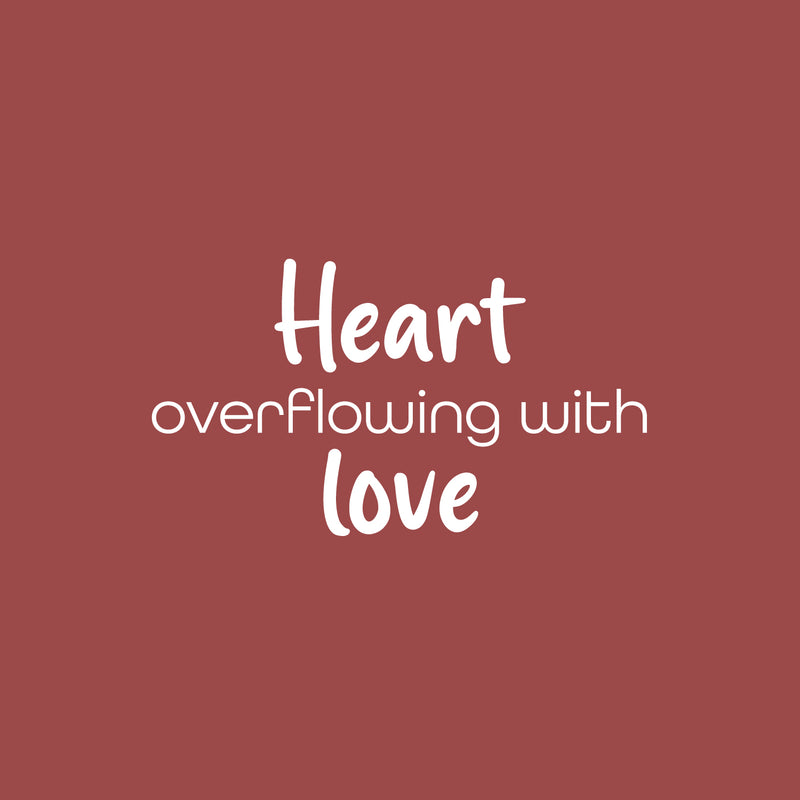 Vinyl Wall Art Decal - Heart Overflowing With Love - 14" x 25" - Modern Inspirational Cute Quote Sticker For Kids Room Living Room Home School Classroom Bedroom Mirror Decor 1