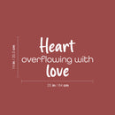 Vinyl Wall Art Decal - Heart Overflowing With Love - 14" x 25" - Modern Inspirational Cute Quote Sticker For Kids Room Living Room Home School Classroom Bedroom Mirror Decor 4