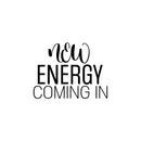 Vinyl Wall Art Decal - New Energy Coming In - 17" x 24.5" - Trendy Motivating Positive Quote Sticker For Home  School Office Coffee Shop Decor 1