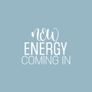 Vinyl Wall Art Decal - New Energy Coming In - 17" x 24.5" - Trendy Motivating Positive Quote Sticker For Home  School Office Coffee Shop Decor 1