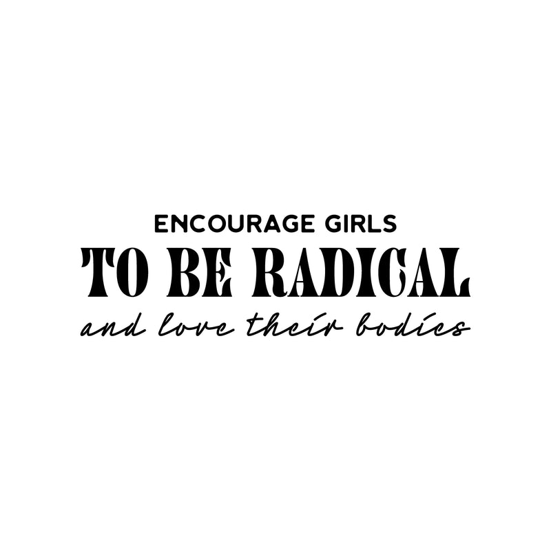 Vinyl Wall Art Decal - Encourage Girls To Be Radical And Love Their Bodies - Body Positive Trendy Inspirational Feminism Quote Sticker For Home Office Bedroom Store Decor 1