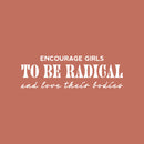 Vinyl Wall Art Decal - Encourage Girls To Be Radical And Love Their Bodies - 8" x 25" - Body Positive Trendy Inspirational Feminism Quote Sticker For Home Office Bedroom Store Decor 1