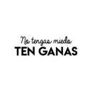 Vinyl Wall Art Decal - No Tengas Miedo Ten Ganas / Don't Be Afraid; Be Willing - 8" x 25" - Trendy Motivating Positive Spanish Quote Sticker For Home School Office Coffee Shop Decor 1
