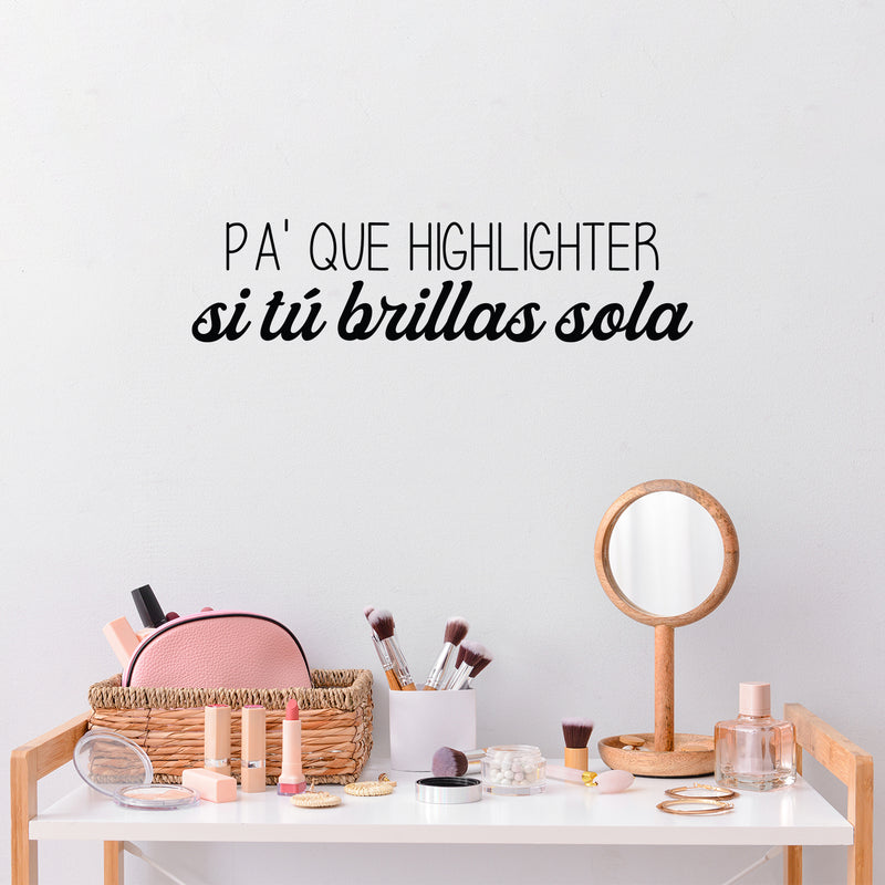 Vinyl Wall Art Decal - Pa' Que Highlighter Si Tu Brillas Sola - Modern Fun Inspiring Positive Chic Quote Sticker For Bedroom Closet Boutique Beauty Saloon Office Decor 2