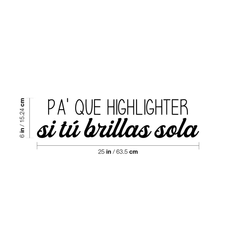 Vinyl Wall Art Decal - Pa' Que Highlighter Si Tu Brillas Sola - Modern Fun Inspiring Positive Chic Quote Sticker For Bedroom Closet Boutique Beauty Saloon Office Decor 4