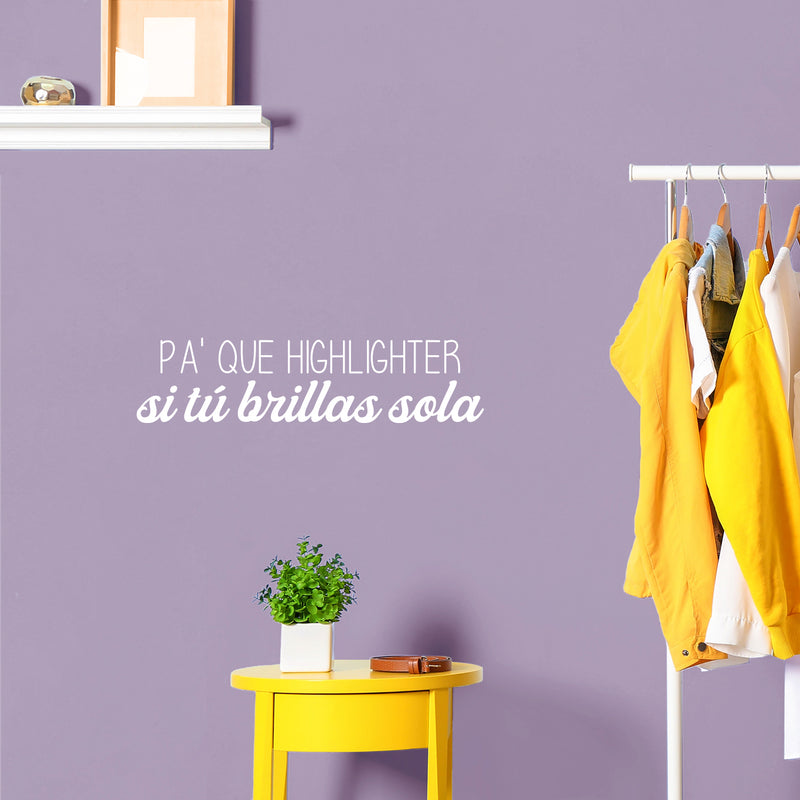 Vinyl Wall Art Decal - Pa' Que Highlighter Si Tu Brillas Sola - 8" x 25" - Modern Fun Positive Sarcastic Adult Quote Sticker For Bedroom Closet Boutique Beauty Saloon Office Coffee Shop Decor 3