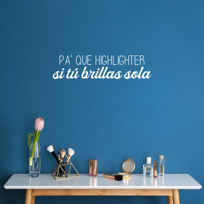 Vinyl Wall Art Decal - Pa' Que Highlighter Si Tu Brillas Sola - 8" x 25" - Modern Fun Positive Sarcastic Adult Quote Sticker For Bedroom Closet Boutique Beauty Saloon Office Coffee Shop Decor 2