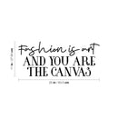 Vinyl Wall Art Decal - Fashion Is Art And You Are The Canvas - Trendy Lovely Inspiring Chic Quote Sticker For Bedroom Closet Bathroom Boutique Beauty Saloon Office Decor 4