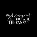 Vinyl Wall Art Decal - Fashion Is Art And You Are The Canvas - 11" x 25" - Trendy Lovely Inspiring Chic Quote Sticker For Bedroom Closet Bathroom Boutique Beauty Saloon Office Decor 3
