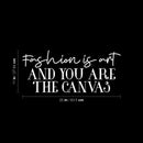 Vinyl Wall Art Decal - Fashion Is Art And You Are The Canvas - 11" x 25" - Trendy Lovely Inspiring Chic Quote Sticker For Bedroom Closet Bathroom Boutique Beauty Saloon Office Decor 4