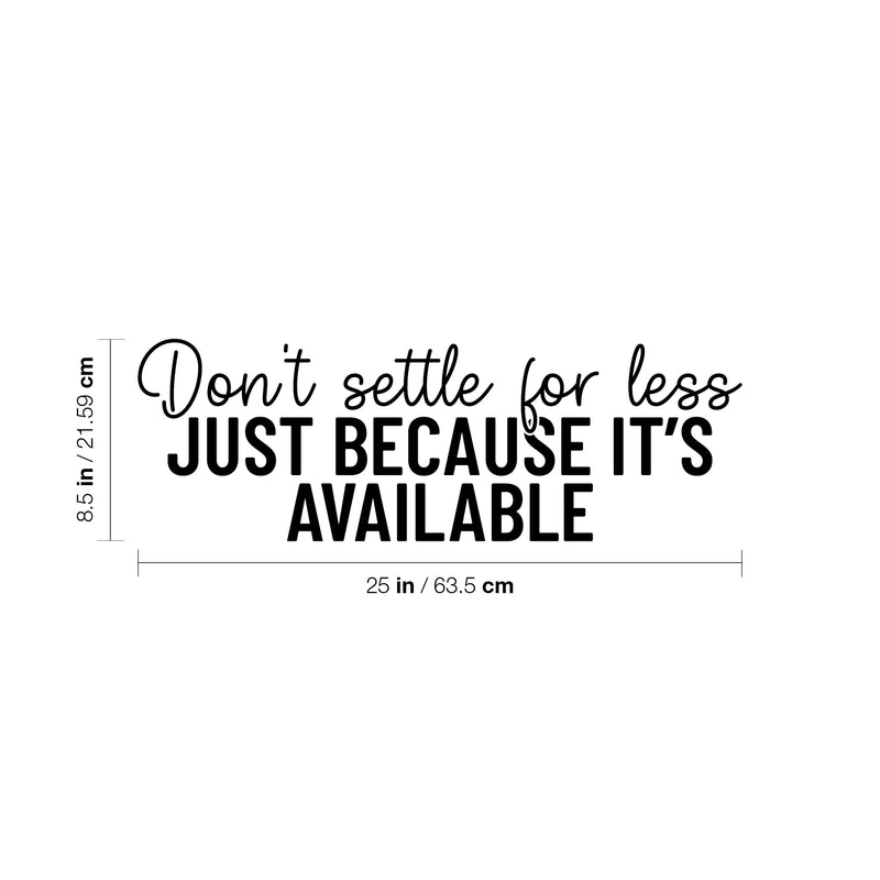 Vinyl Wall Art Decal - Don't Settle For Less Just Because It's Available - 8.5" x 25" - Inspiring Positive Lifestyle Quote Sticker For Living Room School Office Coffee Shop Decor 4