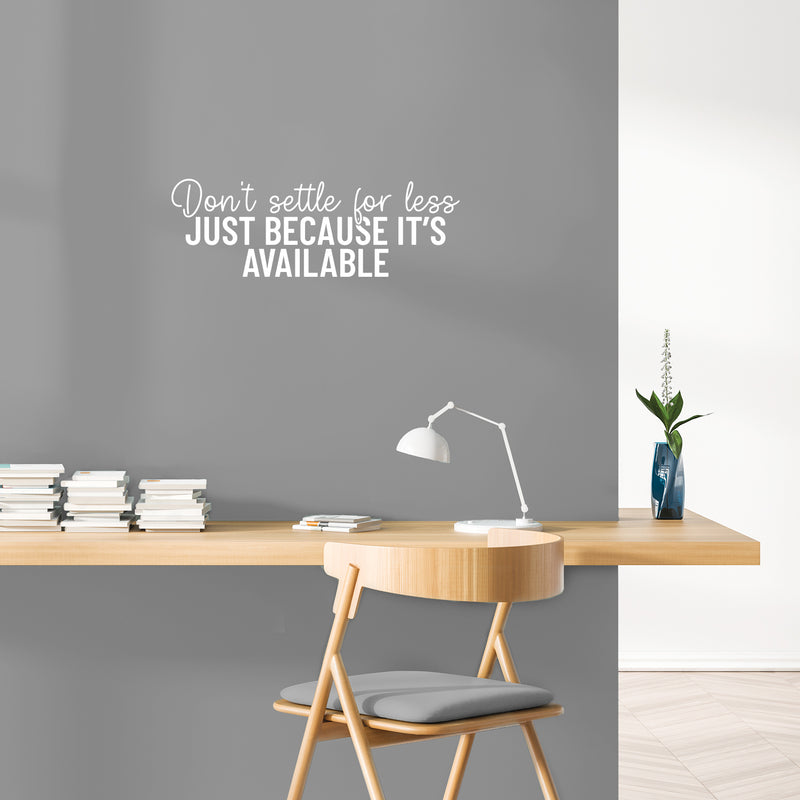 Vinyl Wall Art Decal - Don't Settle For Less Just Because It's Available - 8.5" x 25" - Inspiring Positive Lifestyle Quote Sticker For Living Room School Office Coffee Shop Decor 2