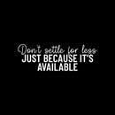 Vinyl Wall Art Decal - Don't Settle For Less Just Because It's Available - 8.5" x 25" - Inspiring Positive Lifestyle Quote Sticker For Living Room School Office Coffee Shop Decor 1