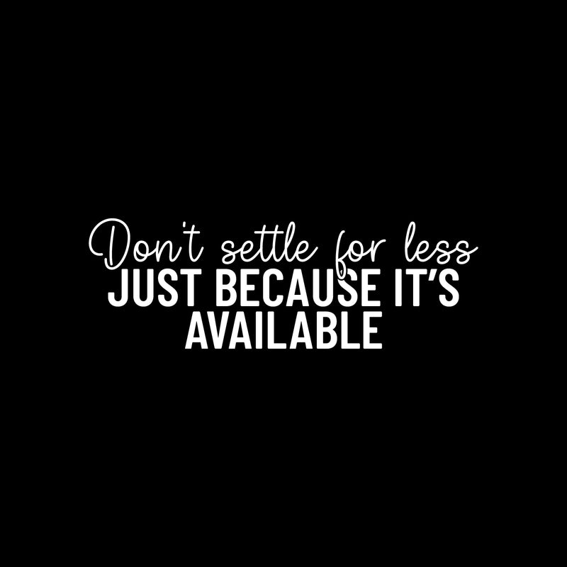 Vinyl Wall Art Decal - Don't Settle For Less Just Because It's Available - 8.5" x 25" - Inspiring Positive Lifestyle Quote Sticker For Living Room School Office Coffee Shop Decor 1