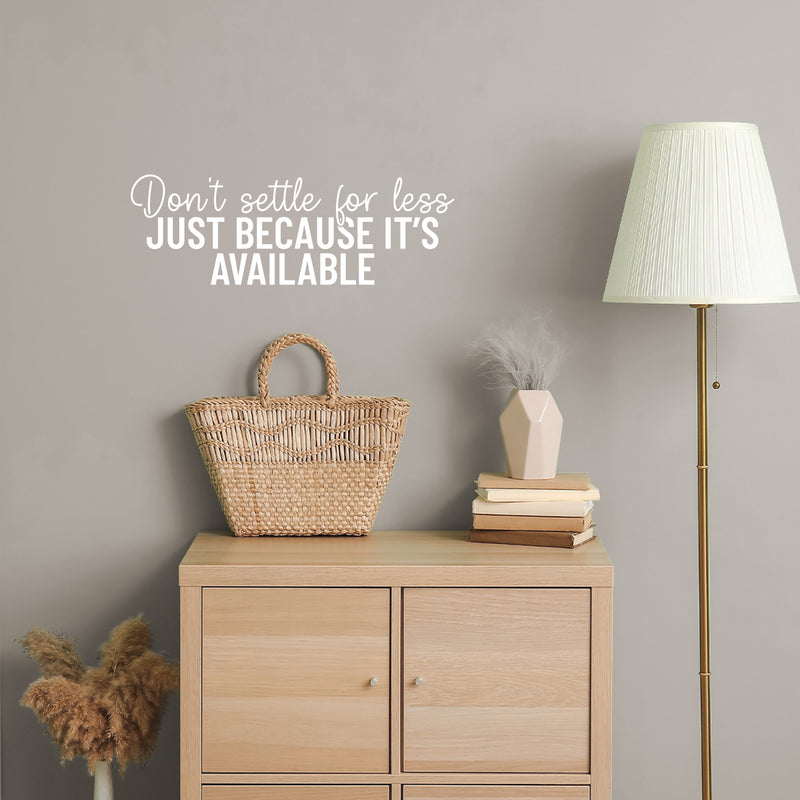 Vinyl Wall Art Decal - Don't Settle For Less Just Because It's Available - 8.5" x 25" - Inspiring Positive Lifestyle Quote Sticker For Living Room School Office Coffee Shop Decor 3