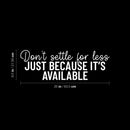 Vinyl Wall Art Decal - Don't Settle For Less Just Because It's Available - 8.5" x 25" - Inspiring Positive Lifestyle Quote Sticker For Living Room School Office Coffee Shop Decor 4