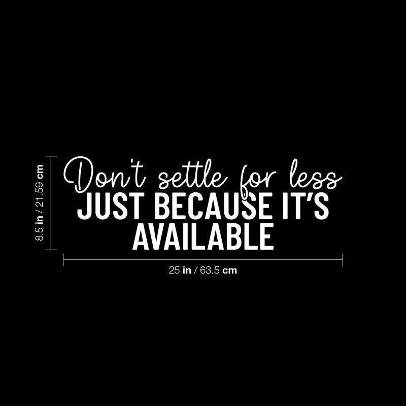 Vinyl Wall Art Decal - Don't Settle For Less Just Because It's Available - 8.5" x 25" - Inspiring Positive Lifestyle Quote Sticker For Living Room School Office Coffee Shop Decor 4