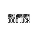 Vinyl Wall Art Decal - Make Your Own Good Luck - Motivational Modern Optimistic Vibes Quote Sticker For Home Bedroom Closet Living Room School Office Coffee Shop Decor 1