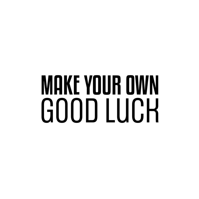 Vinyl Wall Art Decal - Make Your Own Good Luck - 10" x 25" - Motivational Modern Optimistic Vibes Quote Sticker For Home Bedroom Closet Living Room School Office Coffee Shop Decor 1