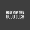 Vinyl Wall Art Decal - Make Your Own Good Luck - 10" x 25" - Motivational Modern Optimistic Vibes Quote Sticker For Home Bedroom Closet Living Room School Office Coffee Shop Decor 1