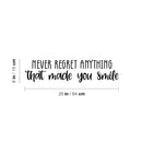 Vinyl Wall Art Decal - Never Regret Anything That Made You Smile - 6" x 25" - Trendy Motivating Fun Good Vibes Sticker For Bedroom Kids Room Playroom Classroom Office Coffe Shop Decor 4