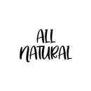 Vinyl Wall Art Decal - All Natural - 16" x 25" - Trendy Motivational Healthy Lifestyle Quote Sticker For Home Living Room Kitchen Restaurant Storefront Office Coffee Shop Decor 1