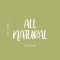 Vinyl Wall Art Decal - All Natural - 16" x 25" - Trendy Motivational Healthy Lifestyle Quote Sticker For Home Living Room Kitchen Restaurant Storefront Office Coffee Shop Decor 1