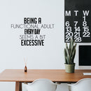 Vinyl Wall Art Decal - Being A Functional Adult Everyday Seems A Bit Excessive - Modern Motivational Sarcasm Quote Sticker For Home Office Living Room Bedroom Decor 2