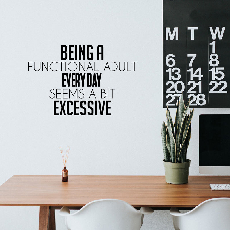 Vinyl Wall Art Decal - Being A Functional Adult Everyday Seems A Bit Excessive - 16" x 25" - Modern Motivational Sarcasm Quote Sticker For Home Office Living Room Bedroom Decor 2