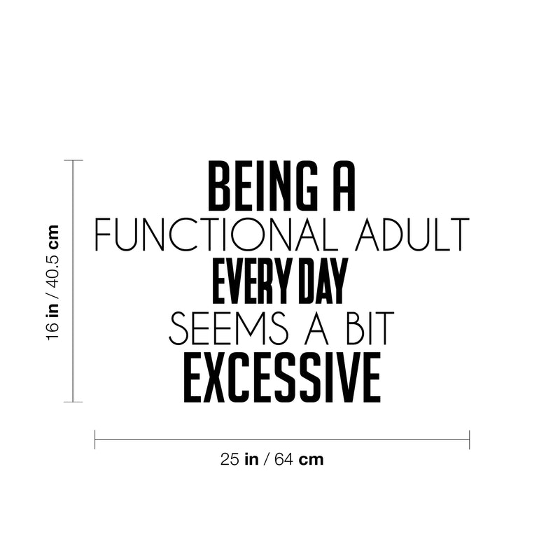 Vinyl Wall Art Decal - Being A Functional Adult Everyday Seems A Bit Excessive - Modern Motivational Sarcasm Quote Sticker For Home Office Living Room Bedroom Decor 4