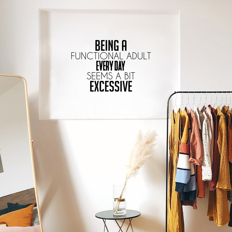 Vinyl Wall Art Decal - Being A Functional Adult Everyday Seems A Bit Excessive - Modern Motivational Sarcasm Quote Sticker For Home Office Living Room Bedroom Decor 3