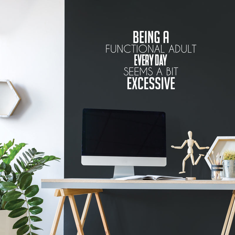 Vinyl Wall Art Decal - Being A Functional Adult Everyday Seems A Bit Excessive - 16" x 25" - Modern Motivational Sarcasm Quote Sticker For Home Office Living Room Bedroom Decor 2